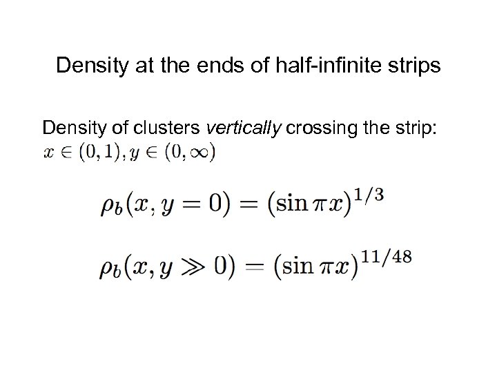 Density at the ends of half-infinite strips Density of clusters vertically crossing the strip: