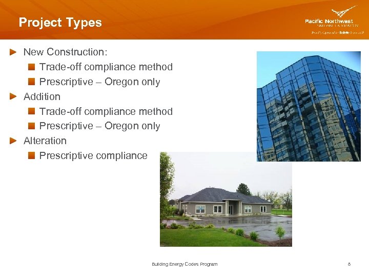 Project Types New Construction: Trade-off compliance method Prescriptive – Oregon only Addition Trade-off compliance