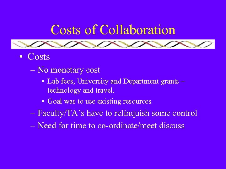 Costs of Collaboration • Costs – No monetary cost • Lab fees, University and