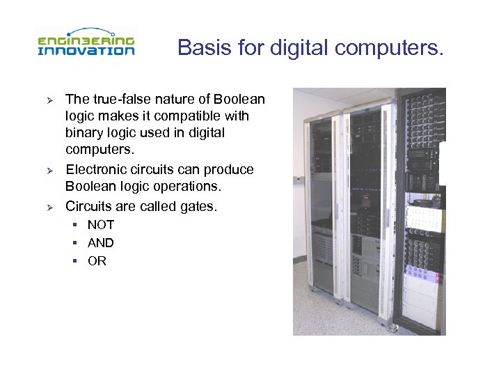 Basis for digital computers. Ø Ø Ø The true-false nature of Boolean logic makes
