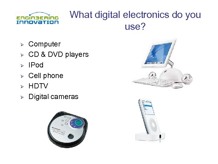 What digital electronics do you use? Ø Ø Ø Computer CD & DVD players