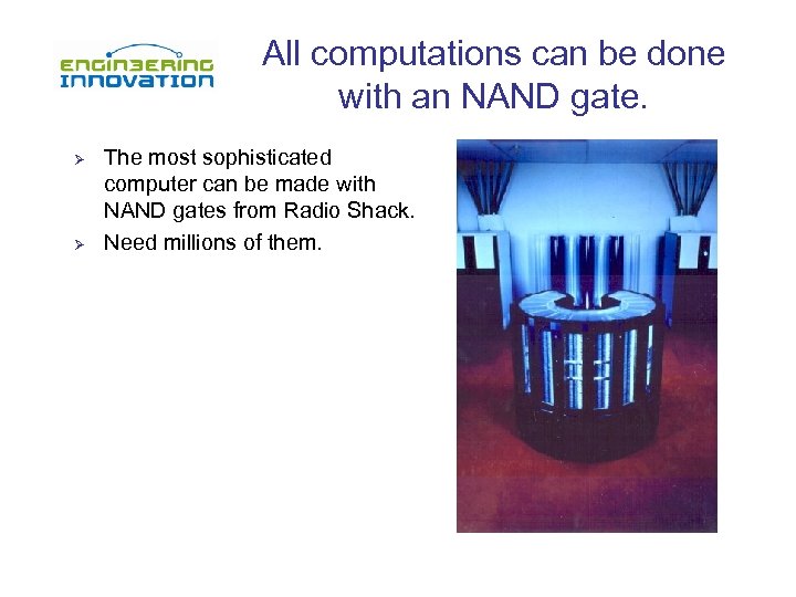 All computations can be done with an NAND gate. Ø Ø The most sophisticated
