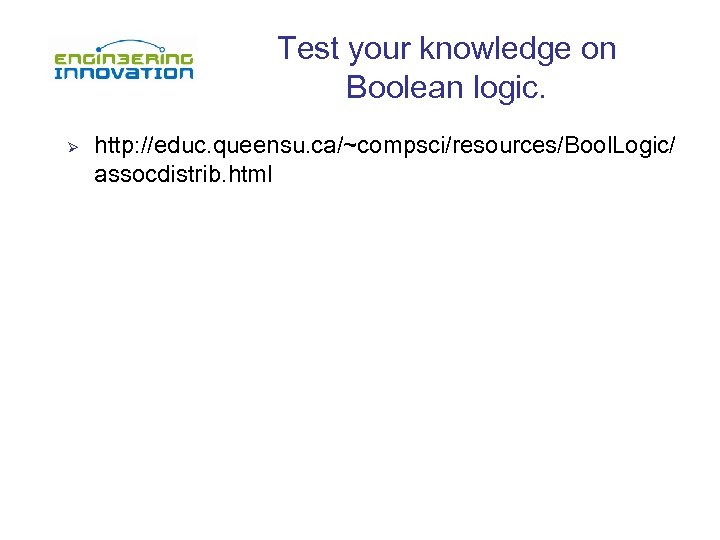 Test your knowledge on Boolean logic. Ø http: //educ. queensu. ca/~compsci/resources/Bool. Logic/ assocdistrib. html