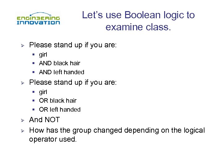 Let’s use Boolean logic to examine class. Ø Please stand up if you are: