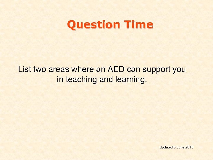 Question Time List two areas where an AED can support you in teaching and