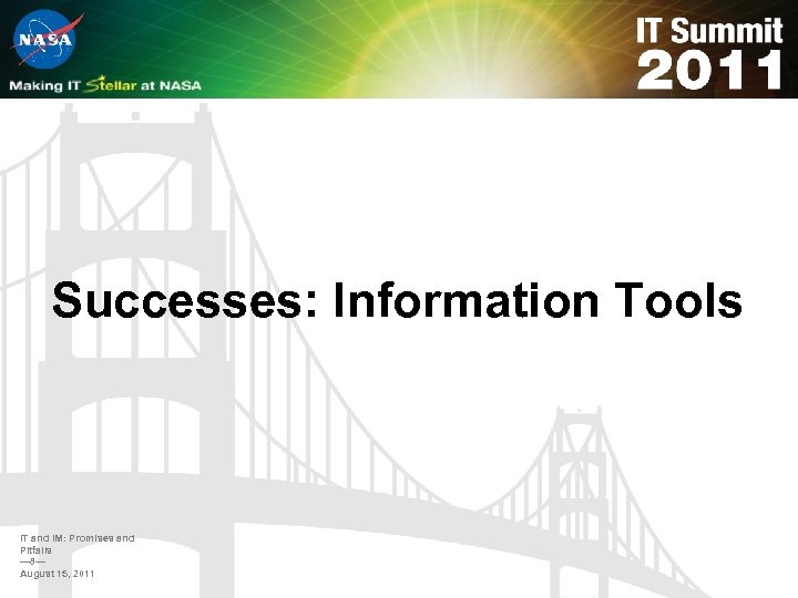 Successes: Information Tools IT and IM: Promises and Pitfalls — 8— August 15, 2011