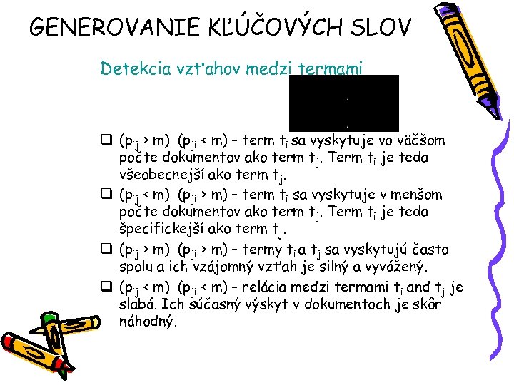 GENEROVANIE KĽÚČOVÝCH SLOV Detekcia vzťahov medzi termami q (pij > m) (pji < m)