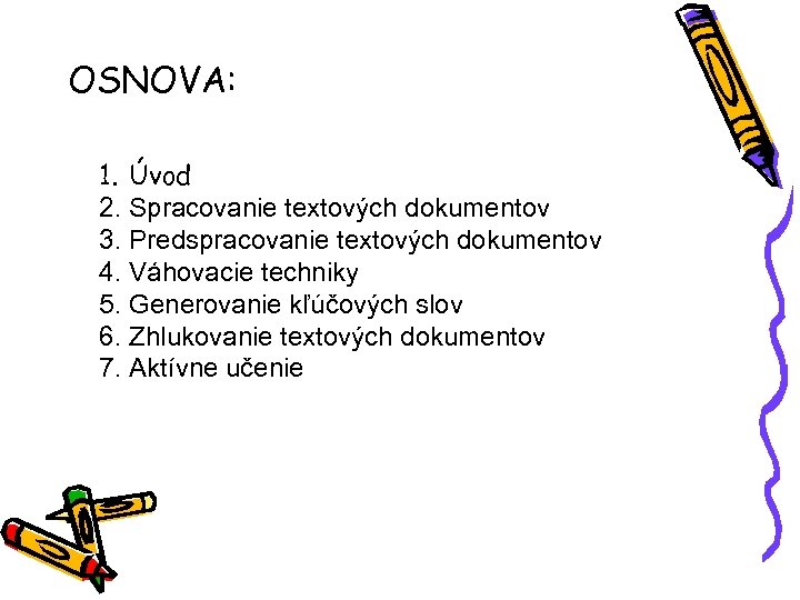 OSNOVA: 1. Úvod 2. Spracovanie textových dokumentov 3. Predspracovanie textových dokumentov 4. Váhovacie techniky