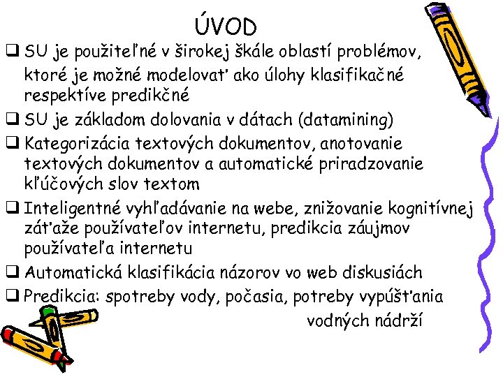 ÚVOD q SU je použiteľné v širokej škále oblastí problémov, ktoré je možné modelovať