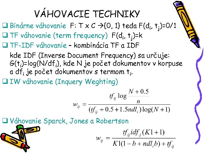 VÁHOVACIE TECHNIKY q Binárne váhovanie F: T x C {0, 1} teda F(di, tj)=0/1