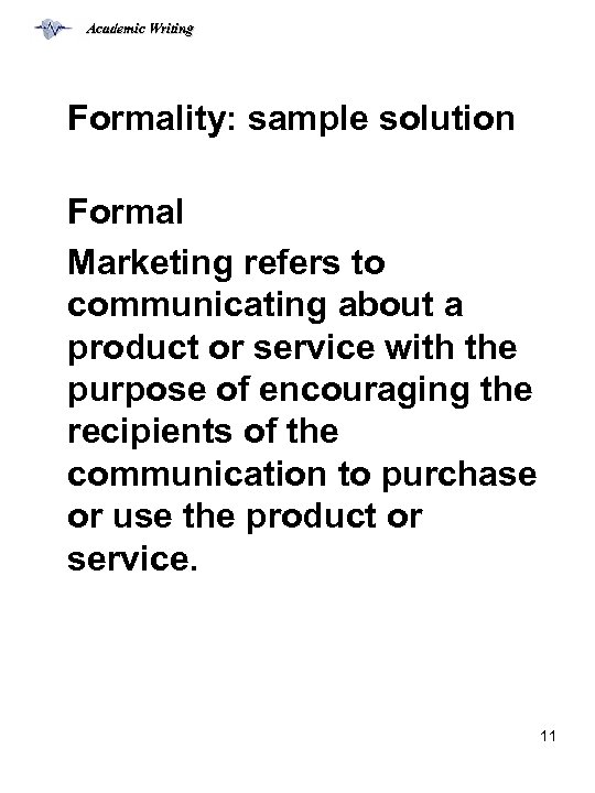 Academic Writing Formality: sample solution Formal Marketing refers to communicating about a product or