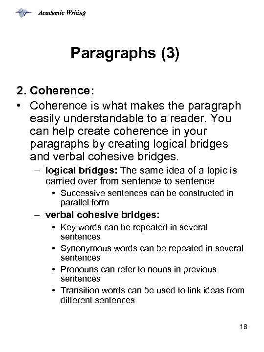 Academic Writing Paragraphs (3) 2. Coherence: • Coherence is what makes the paragraph easily