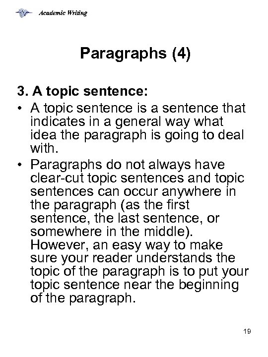 Academic Writing Paragraphs (4) 3. A topic sentence: • A topic sentence is a