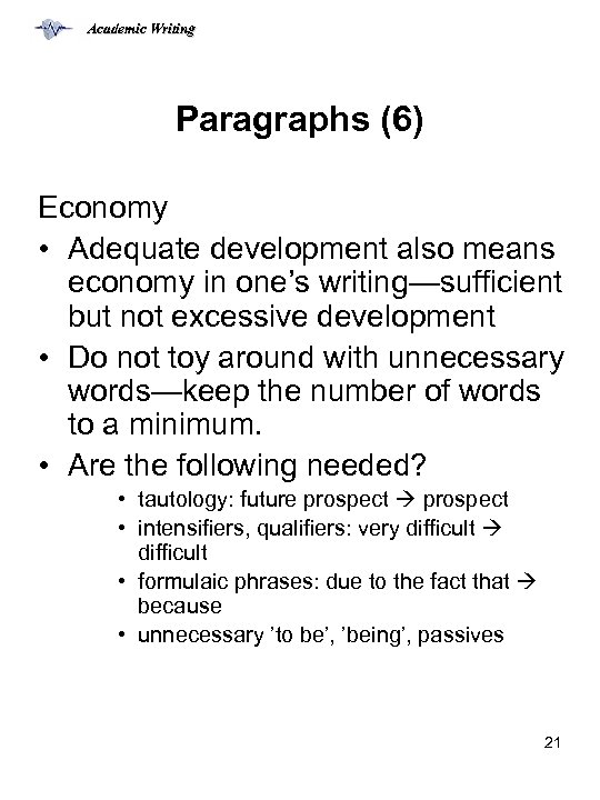 Academic Writing Paragraphs (6) Economy • Adequate development also means economy in one’s writing—sufficient