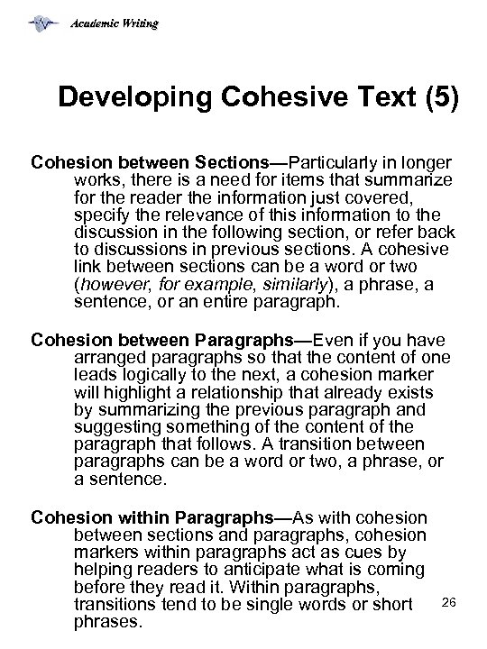 Academic Writing Developing Cohesive Text (5) Cohesion between Sections—Particularly in longer works, there is