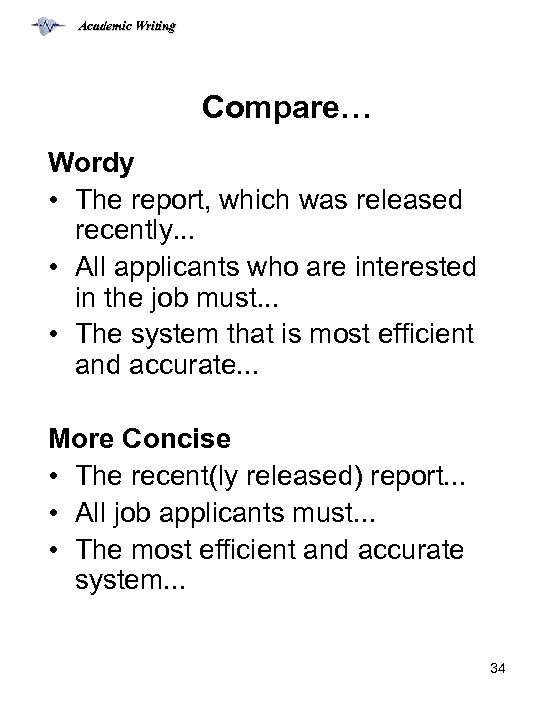 Academic Writing Compare… Wordy • The report, which was released recently. . . •