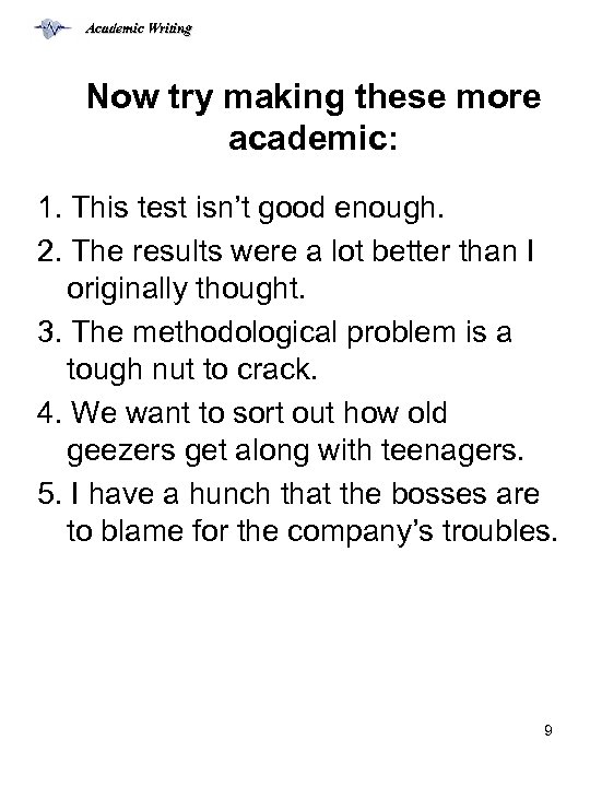 Academic Writing Now try making these more academic: 1. This test isn’t good enough.
