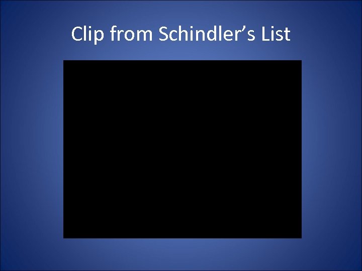 Clip from Schindler’s List 