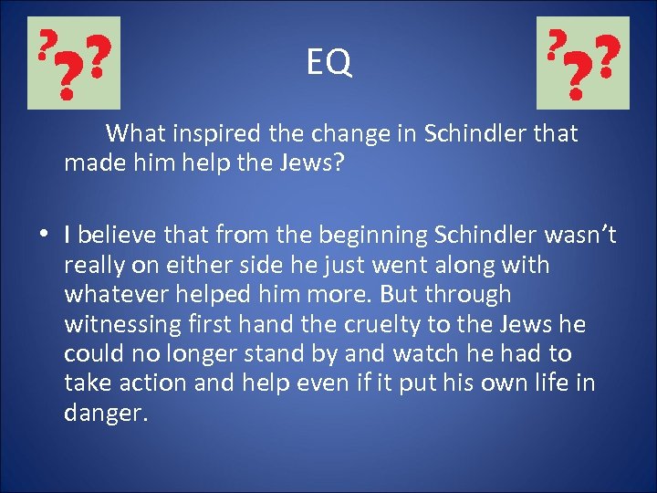 EQ What inspired the change in Schindler that made him help the Jews? •