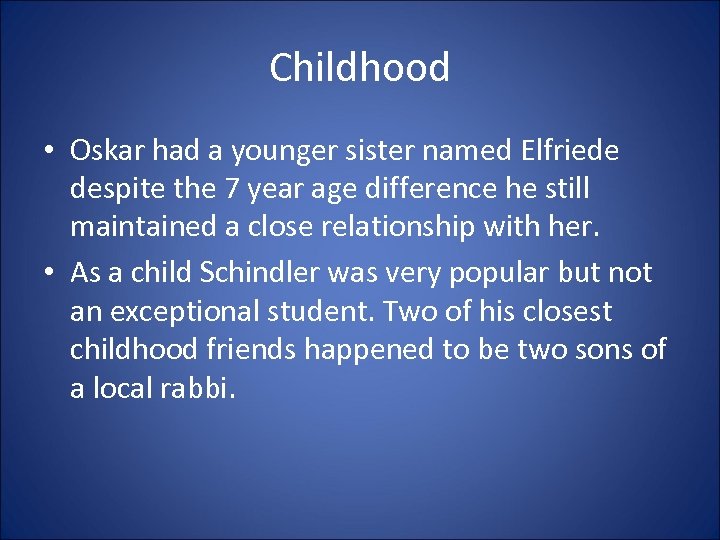 Childhood • Oskar had a younger sister named Elfriede despite the 7 year age