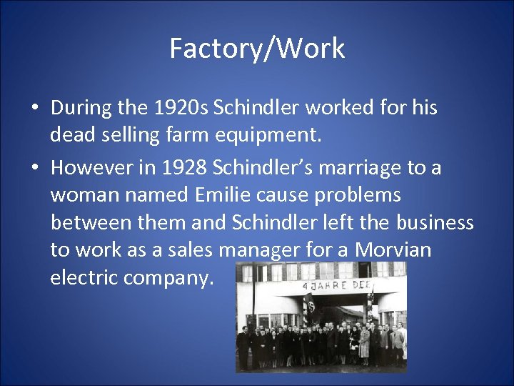 Factory/Work • During the 1920 s Schindler worked for his dead selling farm equipment.