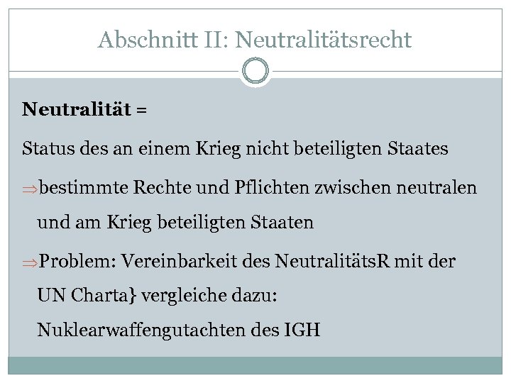 Abschnitt II: Neutralitätsrecht Neutralität = Status des an einem Krieg nicht beteiligten Staates Þbestimmte