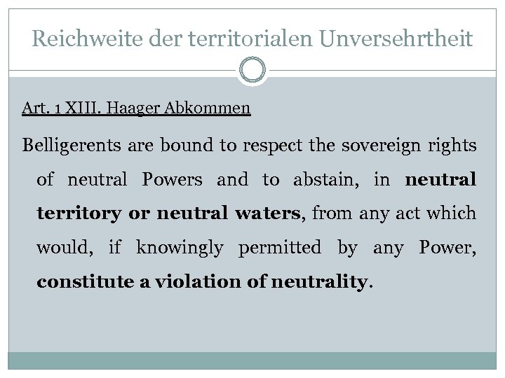 Reichweite der territorialen Unversehrtheit Art. 1 XIII. Haager Abkommen Belligerents are bound to respect