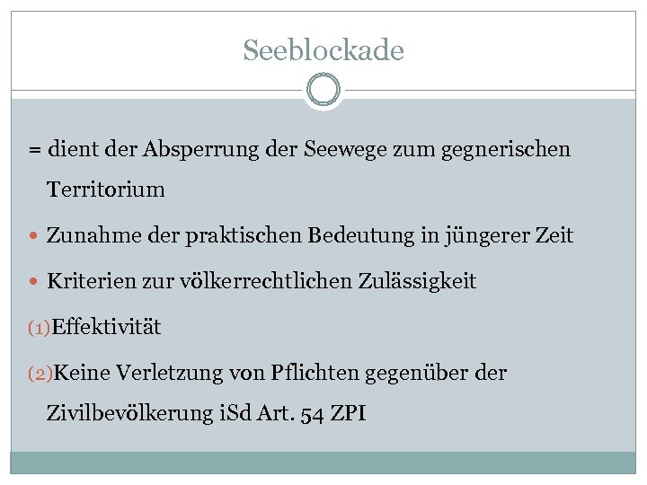 Seeblockade = dient der Absperrung der Seewege zum gegnerischen Territorium Zunahme der praktischen Bedeutung
