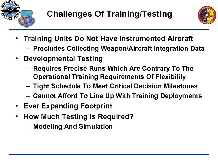 Challenges Of Training/Testing • Training Units Do Not Have Instrumented Aircraft – Precludes Collecting