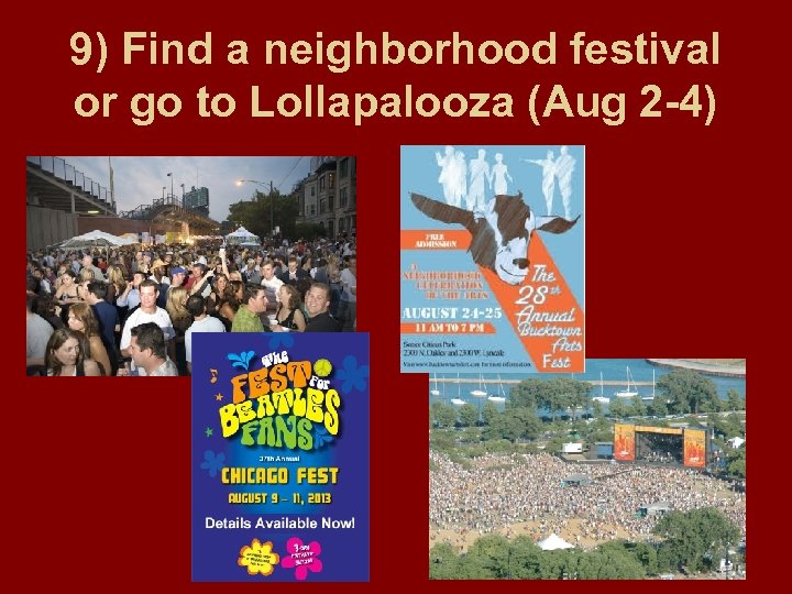 9) Find a neighborhood festival or go to Lollapalooza (Aug 2 -4) 