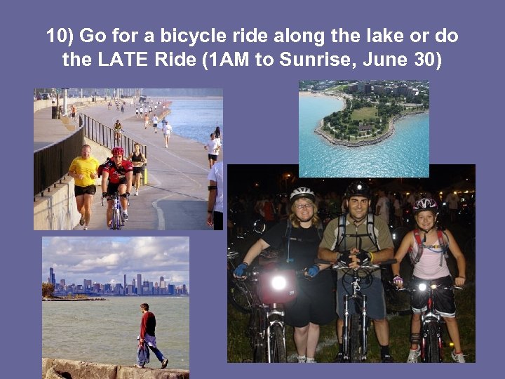 10) Go for a bicycle ride along the lake or do the LATE Ride