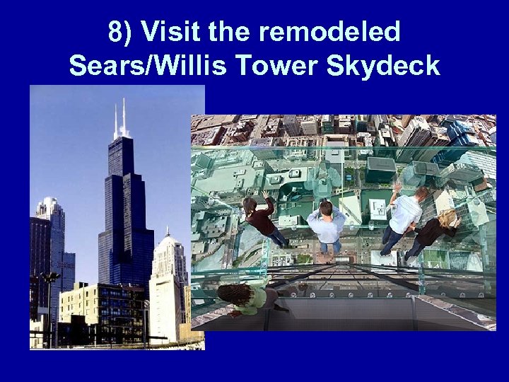 8) Visit the remodeled Sears/Willis Tower Skydeck 