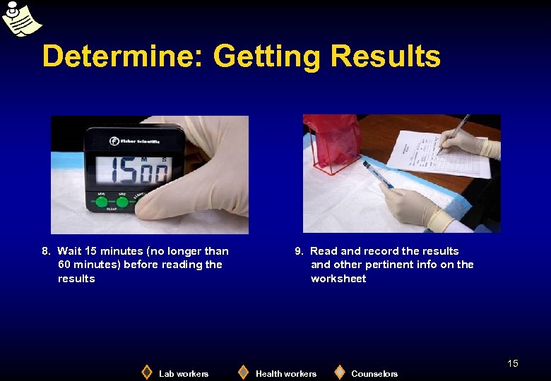 Determine: Getting Results 8. Wait 15 minutes (no longer than 60 minutes) before reading