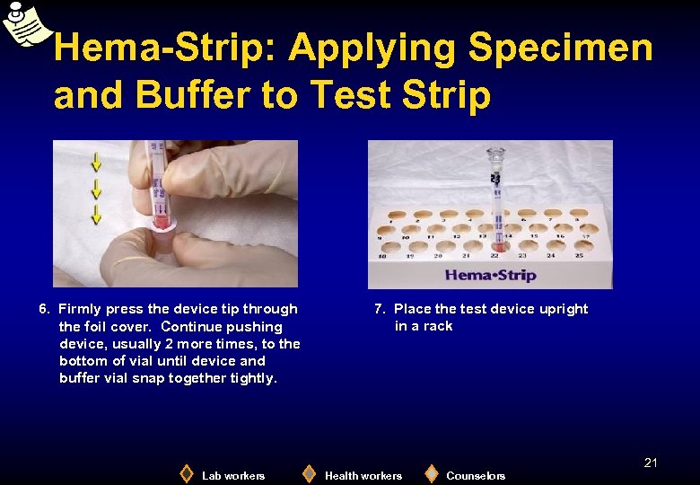 Hema-Strip: Applying Specimen and Buffer to Test Strip 6. Firmly press the device tip