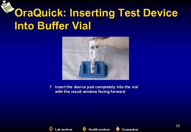 Ora. Quick: Inserting Test Device Into Buffer Vial 7. Insert the device pad completely