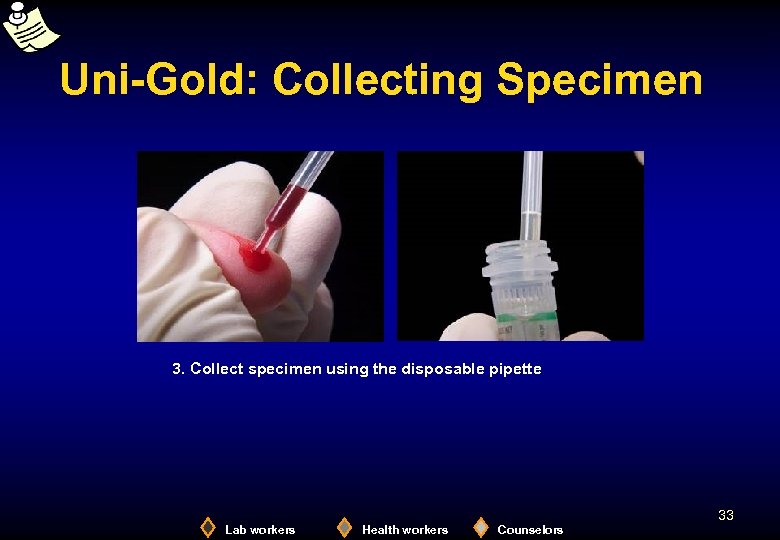 Uni-Gold: Collecting Specimen 3. Collect specimen using the disposable pipette 33 Lab workers Health