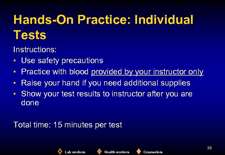 Hands-On Practice: Individual Tests Instructions: • Use safety precautions • Practice with blood provided