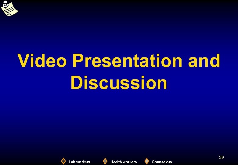 Video Presentation and Discussion 39 Lab workers Health workers Counselors 