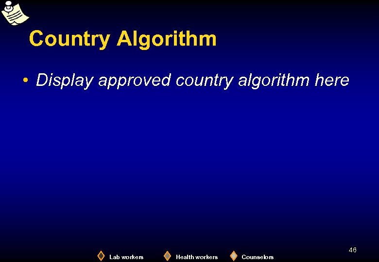 Country Algorithm • Display approved country algorithm here 46 Lab workers Health workers Counselors