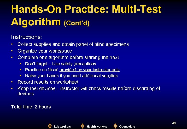 Hands-On Practice: Multi-Test Algorithm (Cont’d) Instructions: • Collect supplies and obtain panel of blind