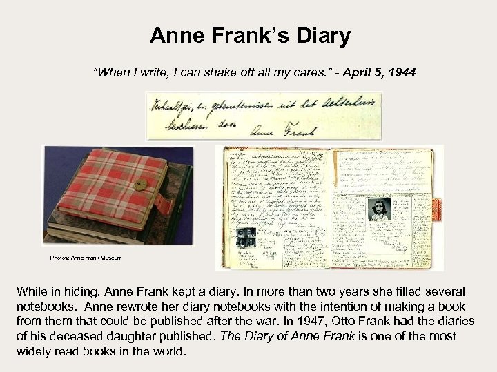 Anne Frank’s Diary "When I write, I can shake off all my cares. "