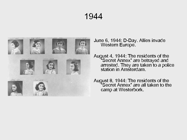 1944 June 6, 1944: D-Day. Allies invade Western Europe. August 4, 1944: The residents