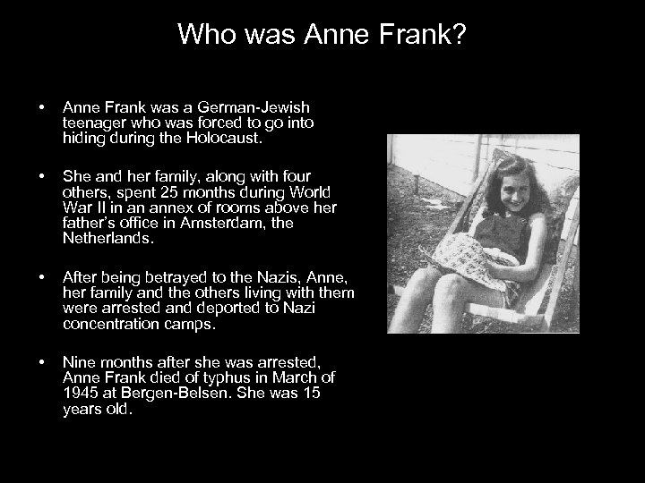 Who was Anne Frank? • Anne Frank was a German-Jewish teenager who was forced