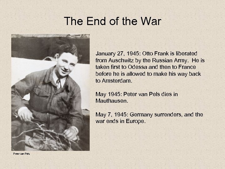 The End of the War January 27, 1945: Otto Frank is liberated from Auschwitz