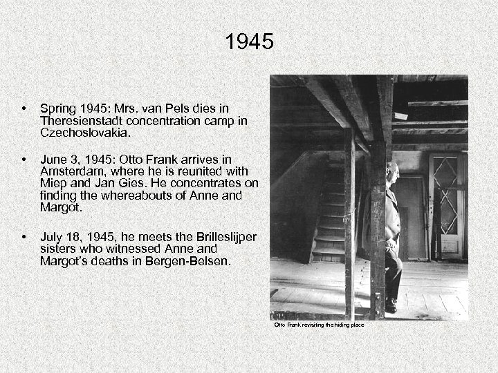 1945 • Spring 1945: Mrs. van Pels dies in Theresienstadt concentration camp in Czechoslovakia.