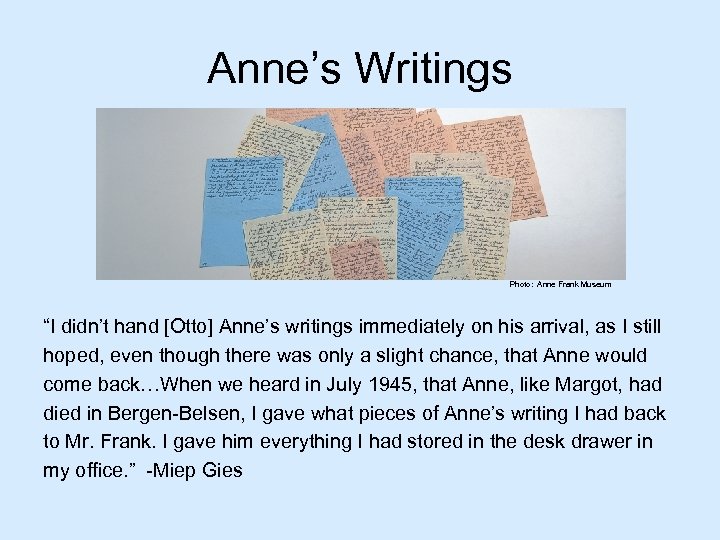 Anne’s Writings Photo: Anne Frank Museum “I didn’t hand [Otto] Anne’s writings immediately on