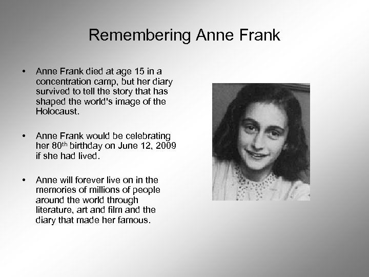 Remembering Anne Frank • Anne Frank died at age 15 in a concentration camp,
