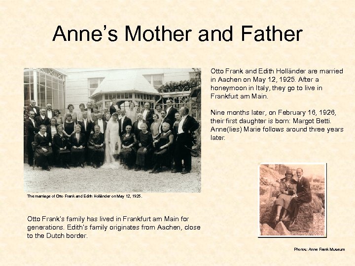 Anne’s Mother and Father Otto Frank and Edith Holländer are married in Aachen on