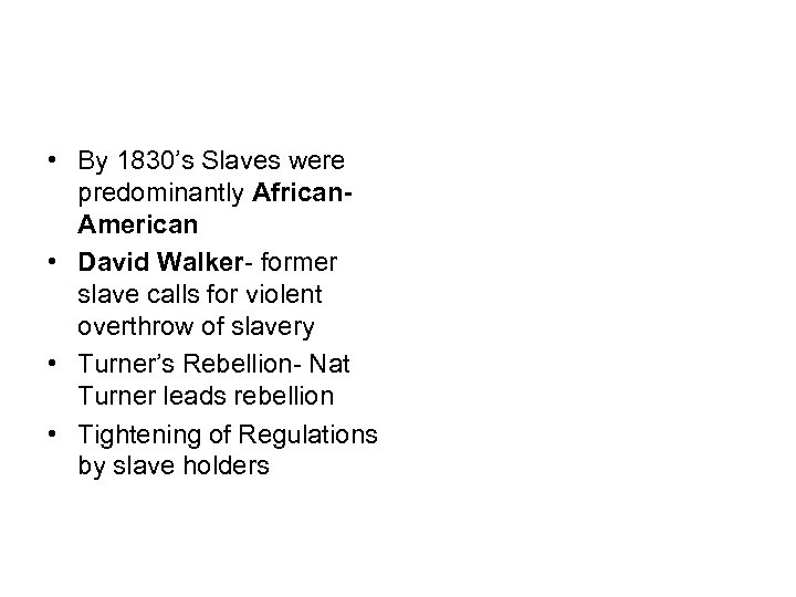  • By 1830’s Slaves were predominantly African. American • David Walker- former slave