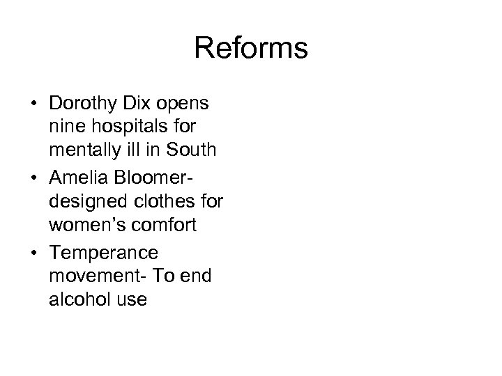 Reforms • Dorothy Dix opens nine hospitals for mentally ill in South • Amelia
